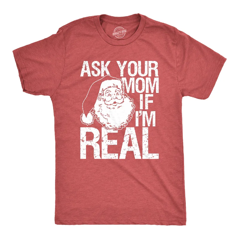 men's fashion fit t-shirts -Ask Your Mom If I'm Real Men's T Shirt