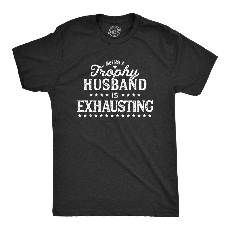 graphic design t-shirts for men -Being A Trophy Husband Is Exhausting Men's T Shirt