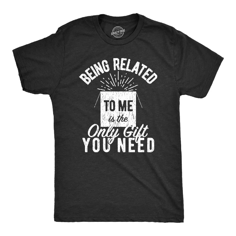 men's printed logo t-shirts -Being Related To Me Is The Only Gift You Need Men's T Shirt