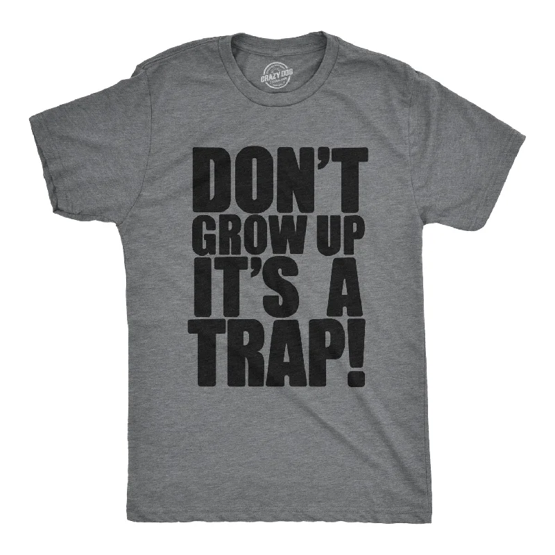 men's athletic fit t-shirts -Don't Grow Up. It's a Trap Men's T Shirt