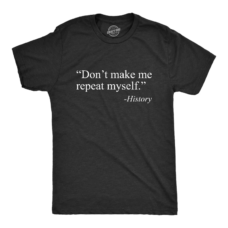 men's short-sleeve t-shirts -Don't Make Me Repeat Myself - History Men's T Shirt