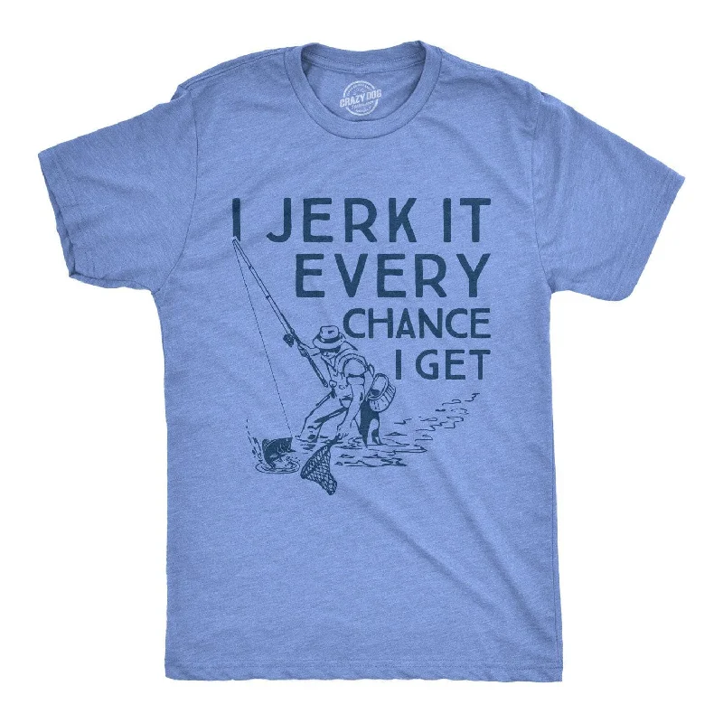 men's white t-shirts -I Jerk It Every Chance I Get Men's T Shirt