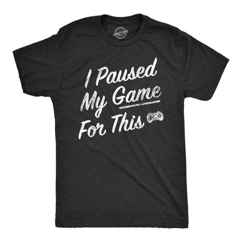 men's stylish v-neck tees -I Paused My Game For This Men's T Shirt