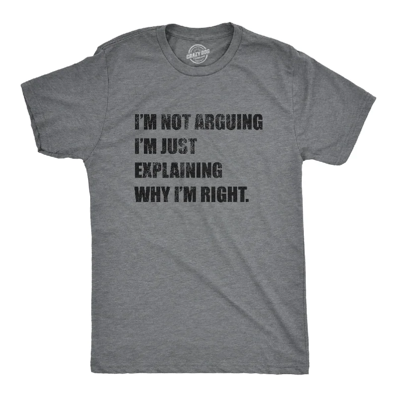 men's crewneck graphic t-shirts -I'm Not Arguing Men's T Shirt