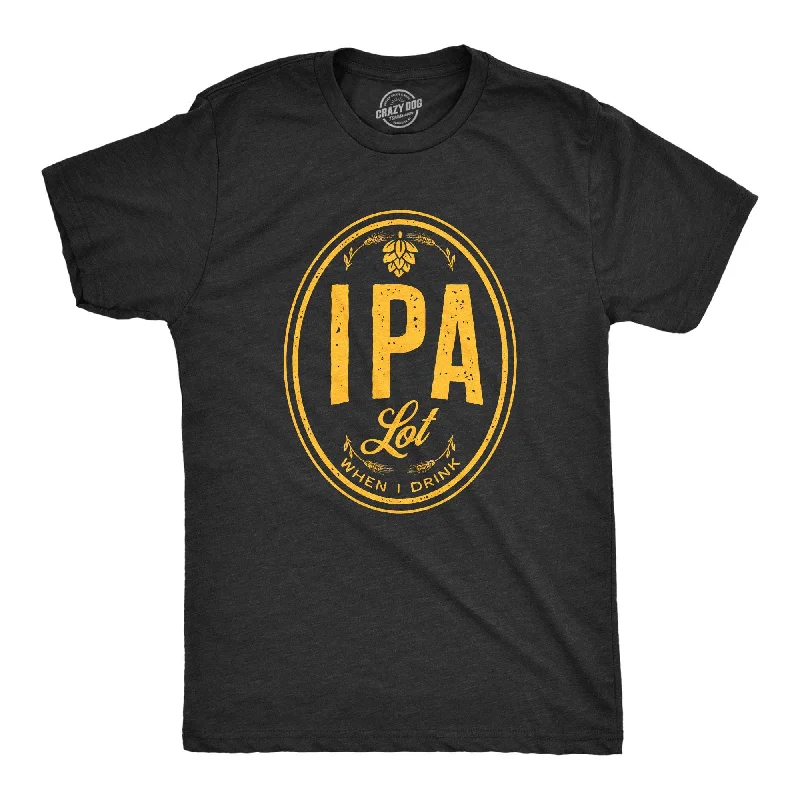 men's round neck t-shirts -IPA Lot When I Drink Men's T Shirt