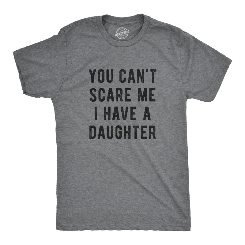 men's t-shirts for casual wear -You Can't Scare Me I Have A Daughter Men's T Shirt